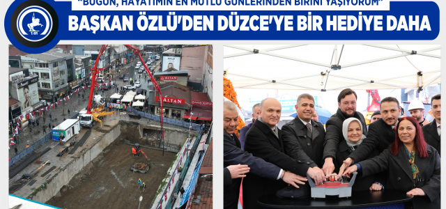 BAŞKAN ÖZLÜ’DEN DÜZCE’YE BİR HEDİYE DAHA