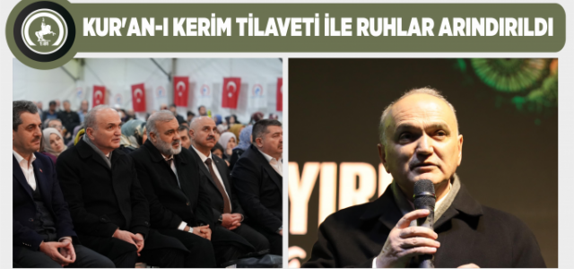 KUR’AN-I KERİM TİLAVETİ İLE RUHLAR ARINDIRILDI