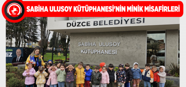 SABİHA ULUSOY KÜTÜPHANESİ’NİN MİNİK MİSAFİRLERİ