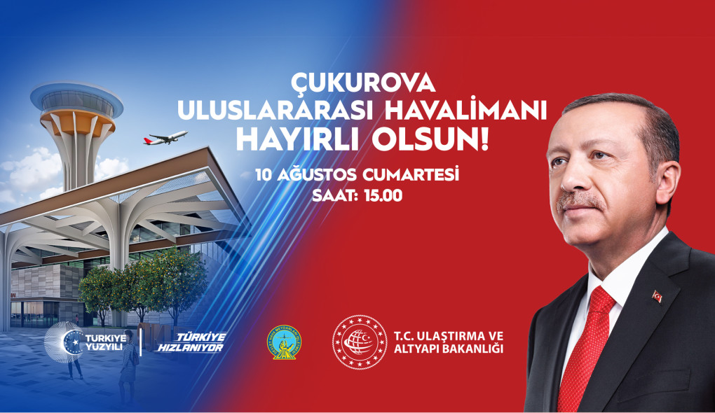 Çukurova Uluslararası Havalimanı 10 Ağustos Saat 15.00’te Açılıyor