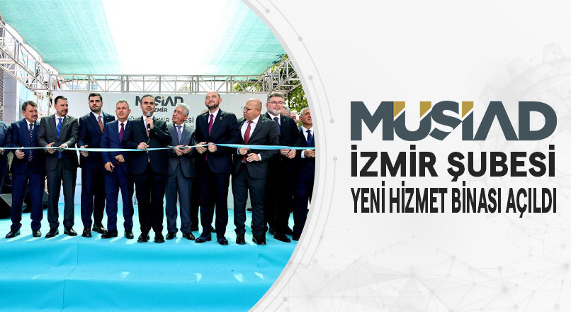 Müsiad İzmir Şubesi Yeni Hizmet Binası Açıldı